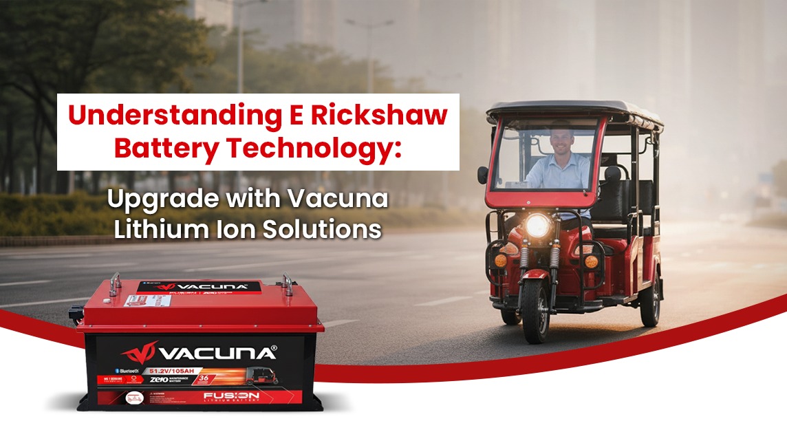 Understanding E Rickshaw Battery Technology: Upgrade with Vacuna Lithium Ion Solutions